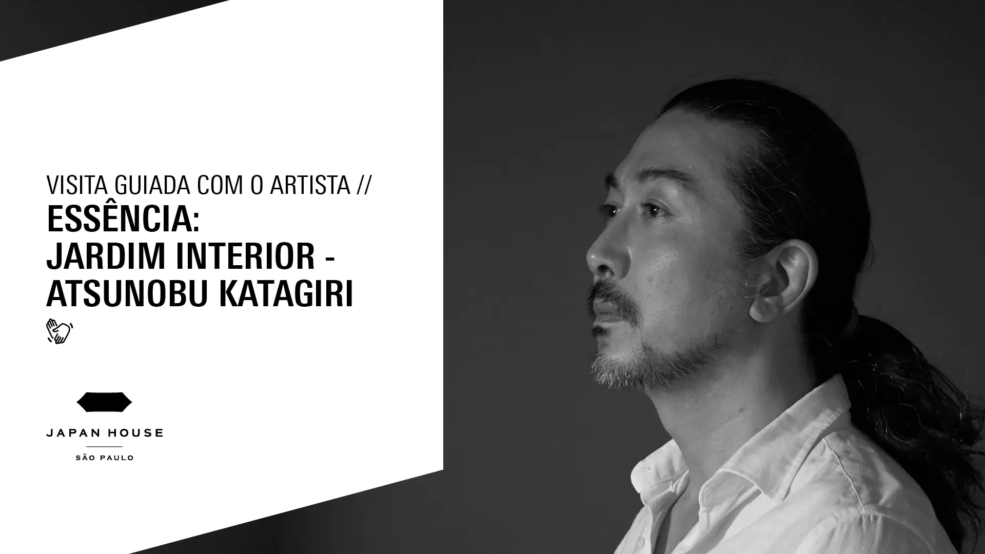 Visita Guiada à exposição com o artista ‘ESSÊNCIA: Jardim Interior - Atsunobu Katagiri’
